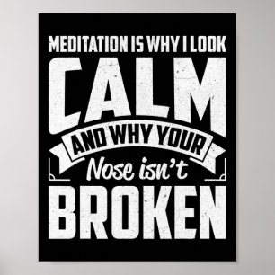 Meditation Is Why I Look Calm - Funny Zen, Yoga Me Poster