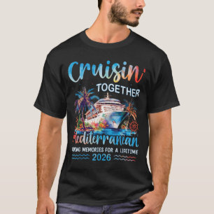 Mediterranean Cruise 2026 Family Vacation Cruisin T-Shirt