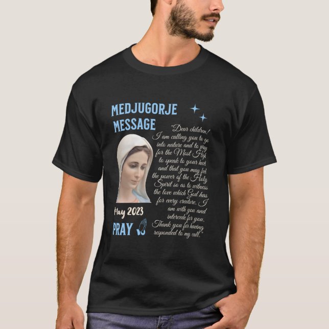 Medjugorje Message May 25 2023 Go Into Nature And  T-Shirt (Front)
