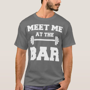 MEE ME A HE BAR  Funny White Gym Design for Lifter T-Shirt