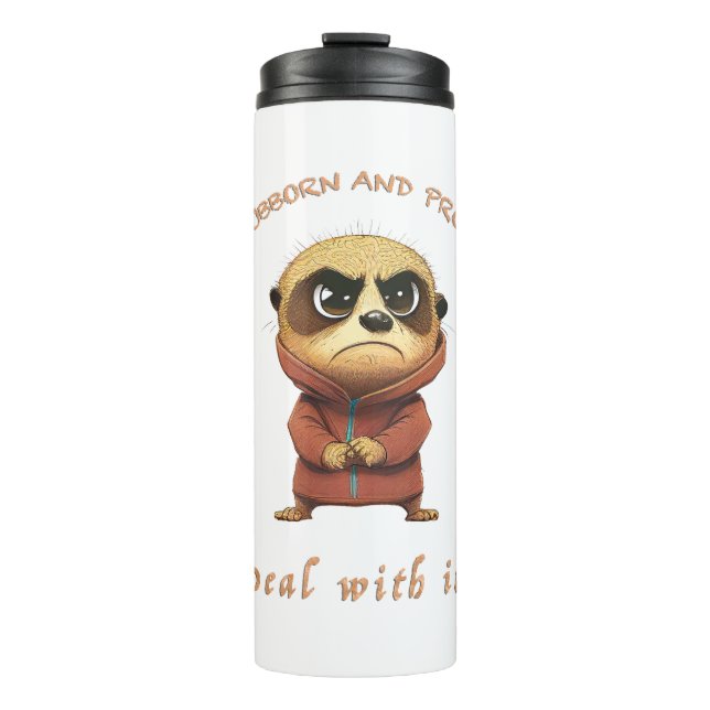 Meerkat Stubborn Deal With It Cute Adorable Funny  Thermal Tumbler (Front)