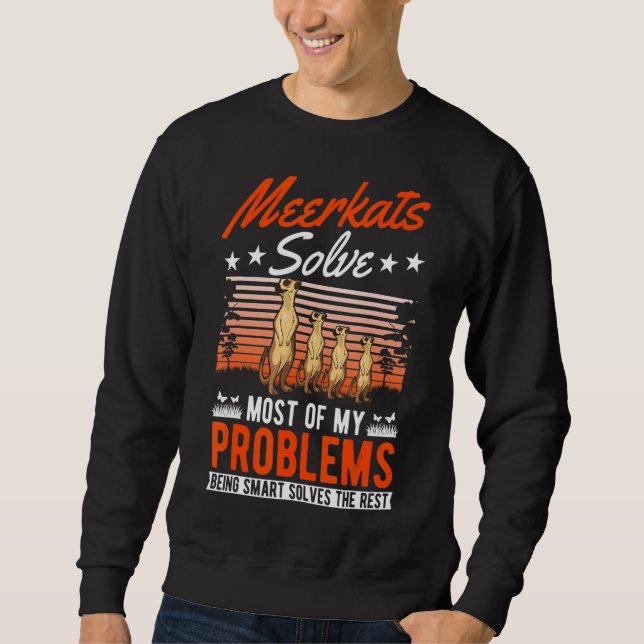 Meerkats Solve Most Of My Problems Meerkat Sweatshirt (Front)