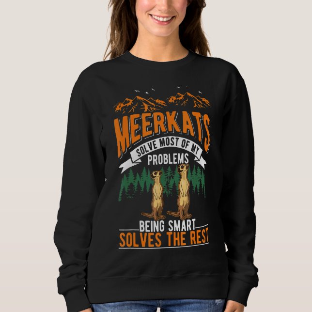 Meerkats Solve Most Of My Problems Meerkat Sweatshirt (Front)