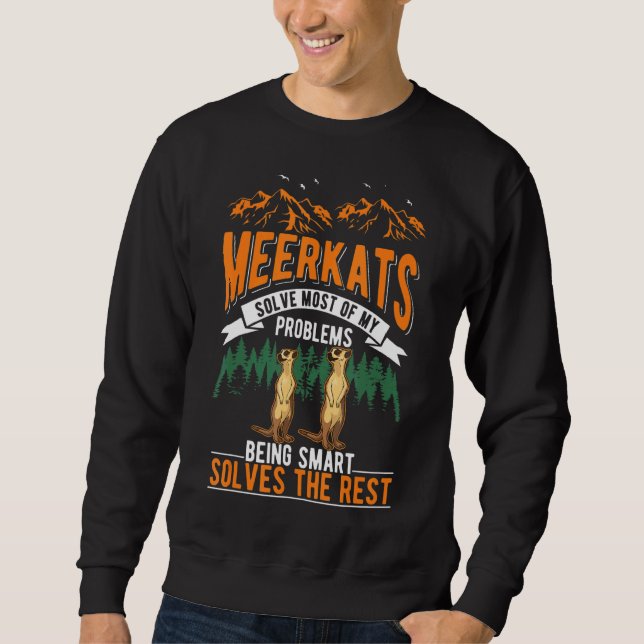 Meerkats Solve Most Of My Problems Meerkat Sweatshirt (Front)