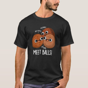 Meet-balls Funny Social Meatball Pun Dark BG T-Shirt