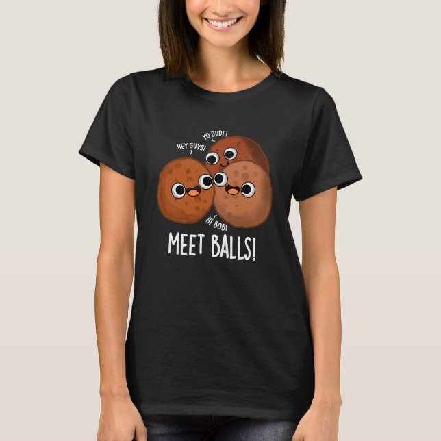 Meet-balls Funny Social Meatball Pun Dark BG T-Shirt (Front)