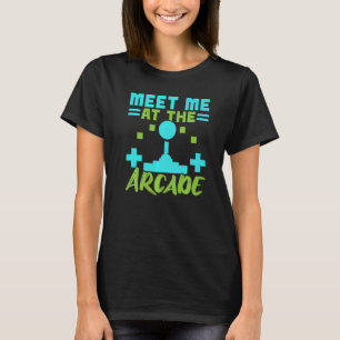 Meet Me At The Arcade Video Game Game Nerd Streame T-Shirt