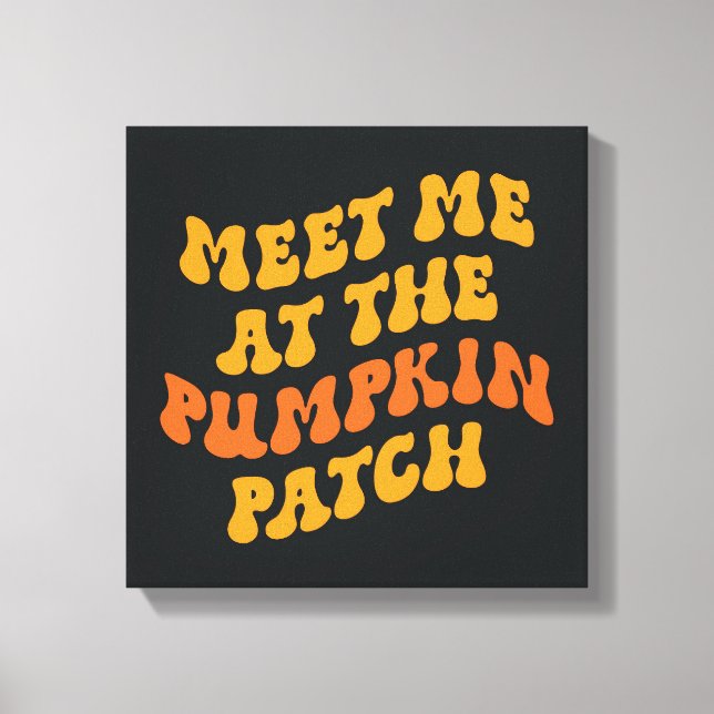 Meet Me At The Pumpkin Patch Canvas Print (Front)