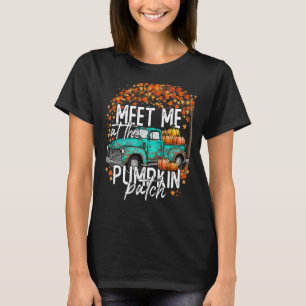 Meet Me at The Pumpkin Patch Fall Autumn Thanksgiv T-Shirt