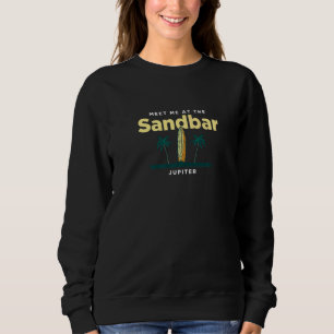 Meet Me At The Sandbar Jupiter Beach Florida Ocean Sweatshirt