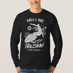Meet Me In Nazaré Portugal Surfing Surfer Wave Sur T-Shirt