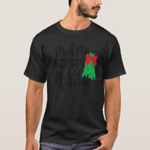 Meet Me Under the Mistletoe T-Shirt