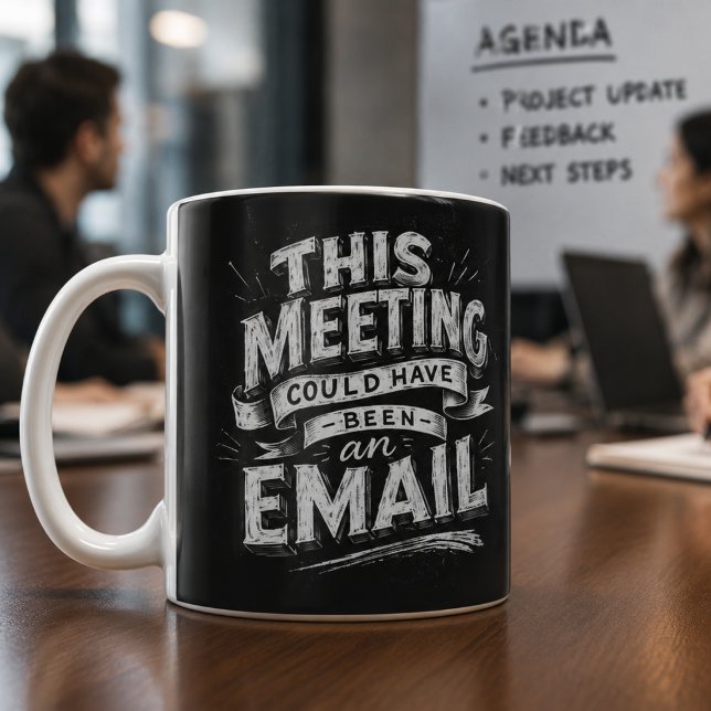 Meeting Could be  Email Funny Chalkboard Lettering Coffee Mug (Creator Uploaded)