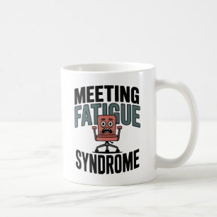 Meeting Fatigue Syndrome   Workplace Exhaustion  Coffee Mug