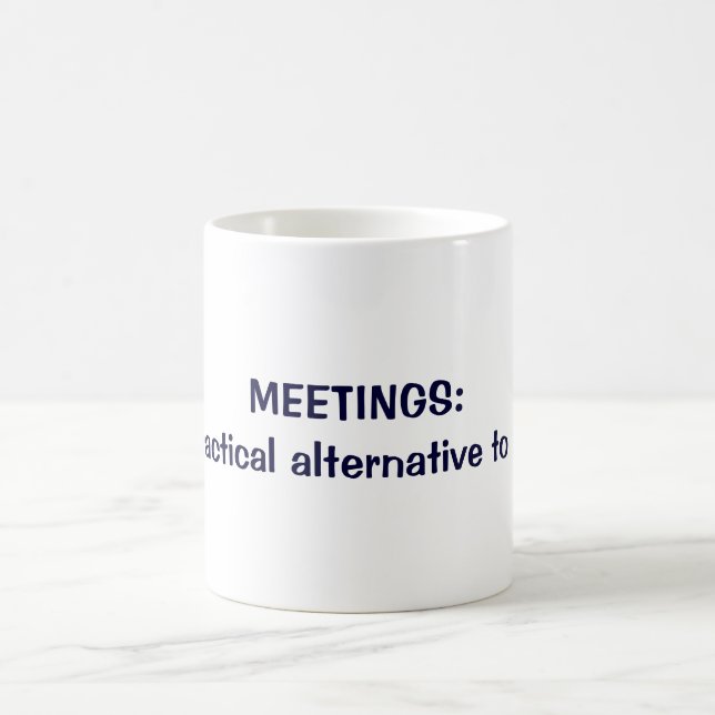 MEETINGS: A practical alternative to work Coffee Mug (Center)