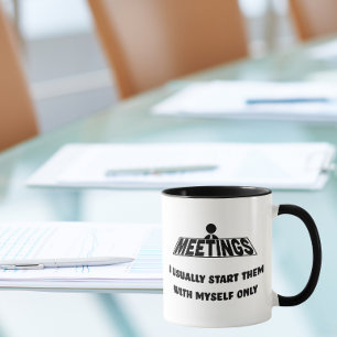 Meetings, I start them with myself only Mug