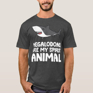 Megalodons Are My Spirit Animal Megalodon Shark  T-Shirt