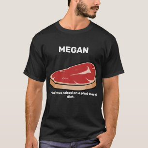 MEGAN My Food Was Raised on a Plant Based Diet T-Shirt