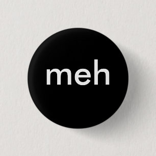 "meh" 1 inch round button