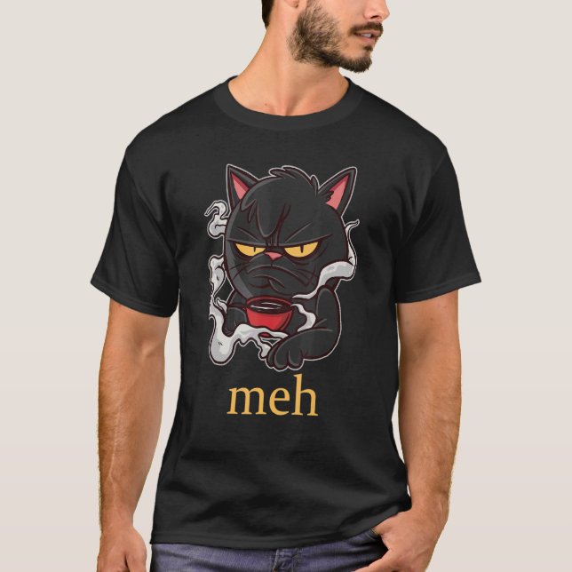 Meh Cat  For Grumpy Coffee Drinking Cat  1 T-Shirt (Front)