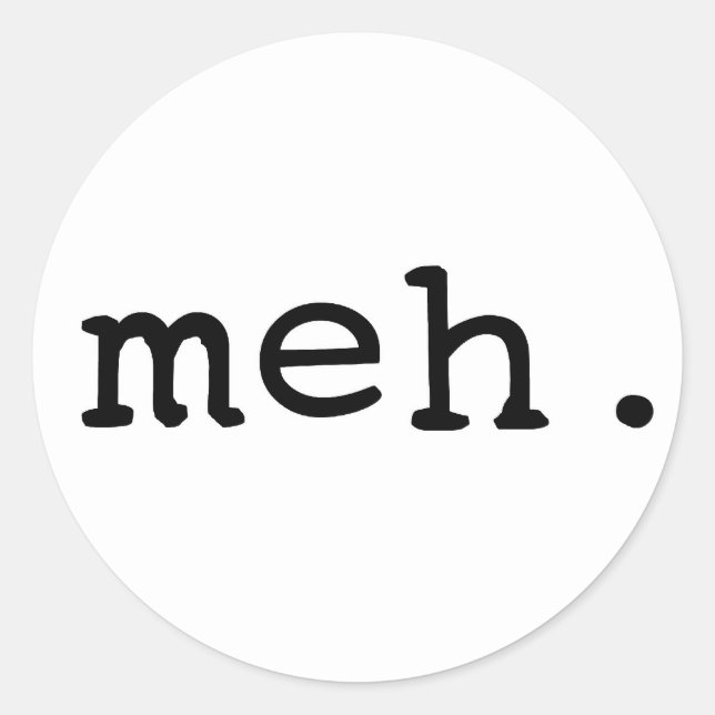 Meh. Classic Round Sticker (Front)