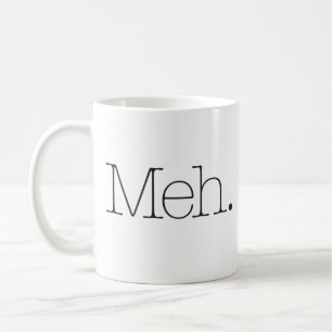 “Meh” Funny Coffee Mug