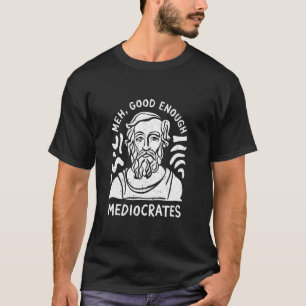 Meh Good Enough Greek Philosophy Joke Design T-Shirt