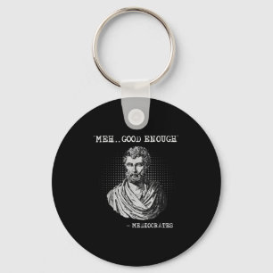 Meh Good Enough Mediocrates Socrates Quote  Keychain