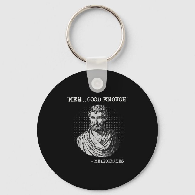 Meh Good Enough Mediocrates Socrates Quote  Keychain (Front)
