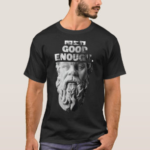 Meh Good Enough Philosopher Sarcastic Mediocrates  T-Shirt