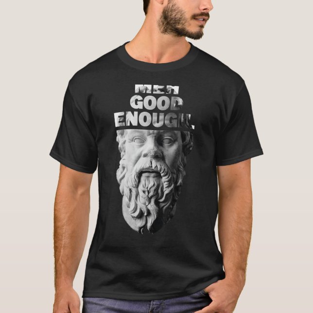 Meh Good Enough Philosopher Sarcastic Mediocrates  T-Shirt (Front)