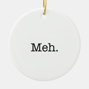 Meh Slang Quote - Cool Quotes Template Ceramic Ornament