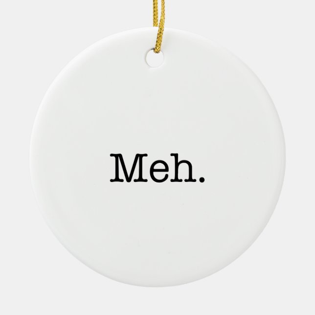 Meh Slang Quote - Cool Quotes Template Ceramic Ornament (Front)