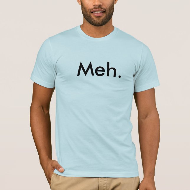 Meh. T-Shirt (Front)