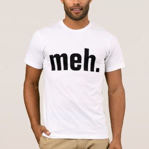 meh. T-shirts Funny