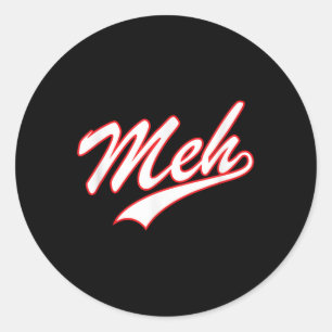 Meh, Teenager I Dont Care, Whatever Quote Graphic Classic Round Sticker