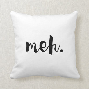 "Meh." - Un-motivational Funny Quote Throw Pillow