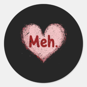 Meh Valentines Day Anti Valentine Single Awareness Classic Round Sticker