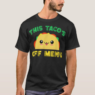 Meican food saying This Tacos off Menu Meican  T-Shirt