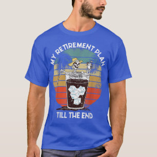 Mein Ruhestand Plan Funny Skeleton Alcohol to the T-Shirt
