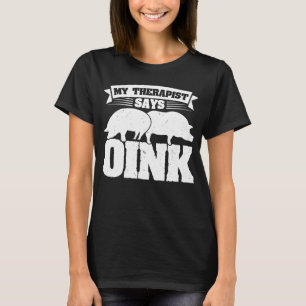 Mein Therapeut says oink Pigs T-Shirt