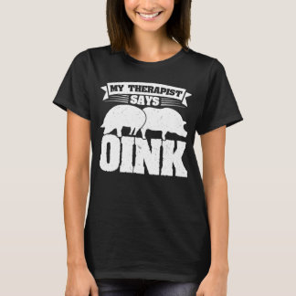 Mein Therapeut says oink Pigs T-Shirt