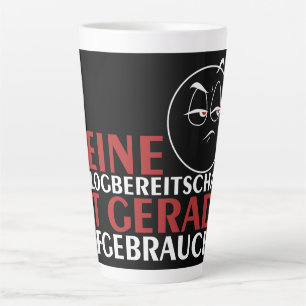 Meine Dialogbereitschaft ist gerade aufgebraucht! Latte Mug