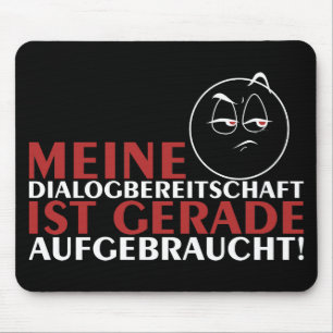 Meine Dialogbereitschaft ist gerade aufgebraucht! Mouse Pad