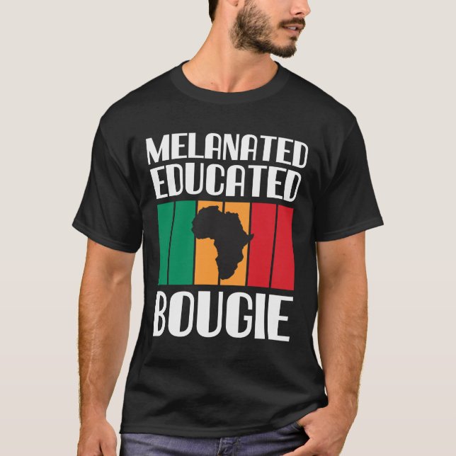 Melanated Educated Bougie Melanin Black Girl T-Shirt (Front)