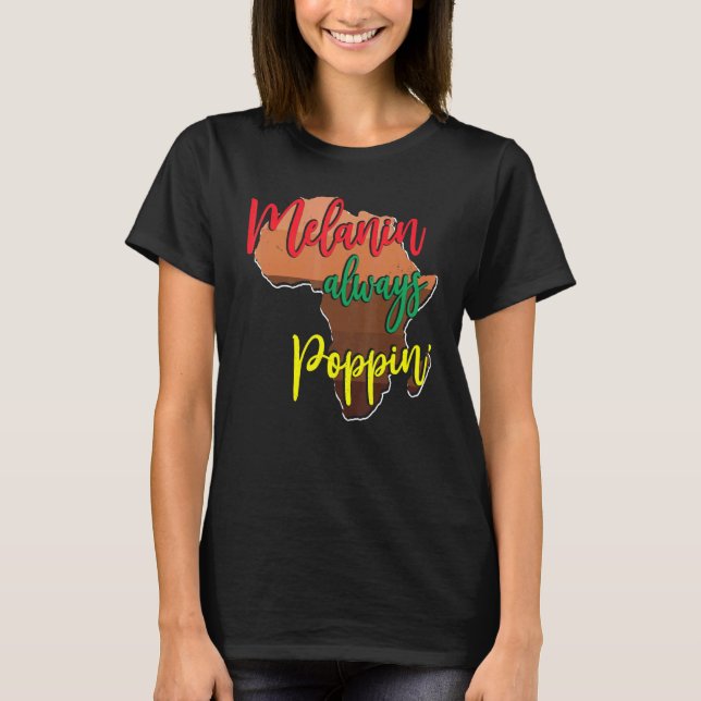 Melanin Always Poppin With African Map For Black H T-Shirt (Front)