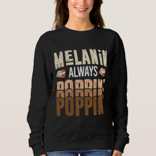 Melanin Always Poppin With Beautiful Lips For Blac Sweatshirt