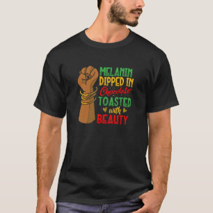 Melanin Dipped in Chocolate Toasted With Beauty Ch T-Shirt