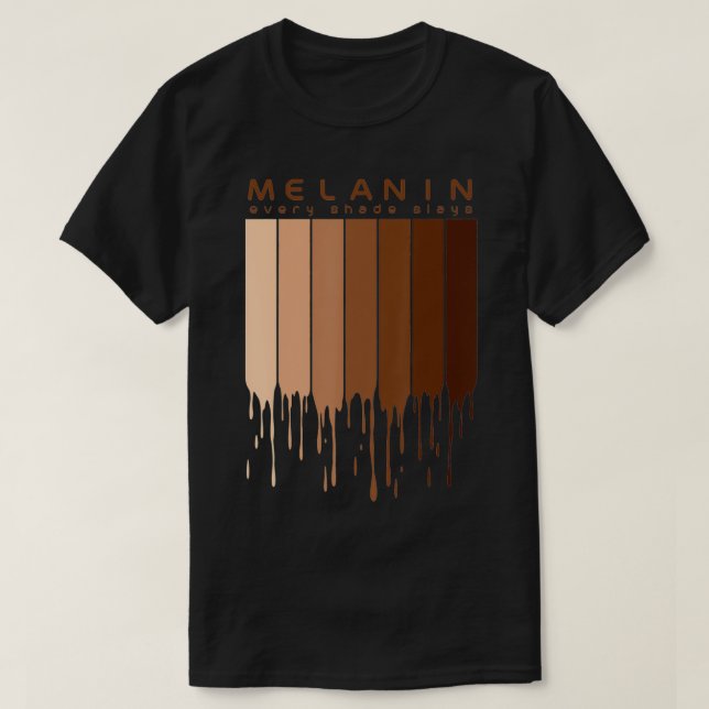 Melanin Every shade slays Afrocentric Gifts  T-Shirt (Design Front)