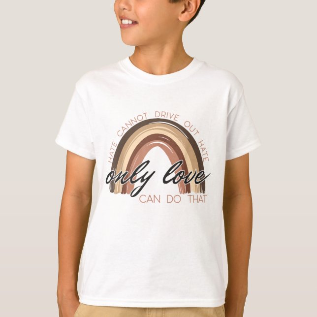 Melanin Hate cannot drive out hate Only Love Can D T-Shirt (Front)